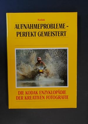 Bild des Verkufers fr Aufnahmeprobleme - perfekt gemeistert - Die Kodak Enzyklopdie der kreativen Fotografie zum Verkauf von Antiquariat Strter