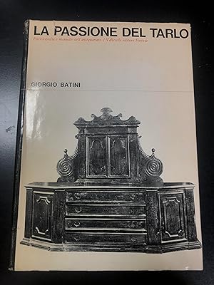 Imagen del vendedor de Batini Giorgio. La passione del tarlo. Enciclopedia e manuale dell'antiquariato. Vallecchi 1975. a la venta por Amarcord libri