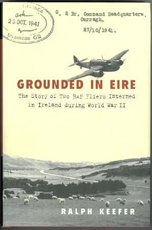 GROUNDED IN EIRE: THE STORY OF TWO RAF FLIERS INTERNED IN IRELAND DURING WORLD WAR II.