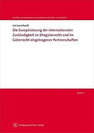 Bild des Verkufers fr Die Europisierung der internationalen Zustndigkeit im Ehegterrecht und im Gterrecht eingetragener Partnerschaften (Schriften zum deutschen und auslndischen Familien- und Erbrecht) zum Verkauf von Versandbuchhandlung Kisch & Co.