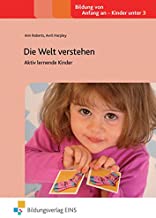 Seller image for Die Welt verstehen: Aktiv lernende Kinder (Praxisbcher fr die frhkindliche Bildung, Band 13) for sale by Versandbuchhandlung Kisch & Co.
