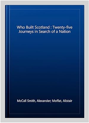 Image du vendeur pour Who Built Scotland : Twenty-five Journeys in Search of a Nation mis en vente par GreatBookPrices
