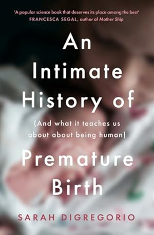 Seller image for Intimate History of Premature Birth : And What It Teaches Us About Being Human for sale by GreatBookPrices