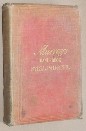 Handbook for Travellers in Syria and Palestine, including a short account of the geography, histo...