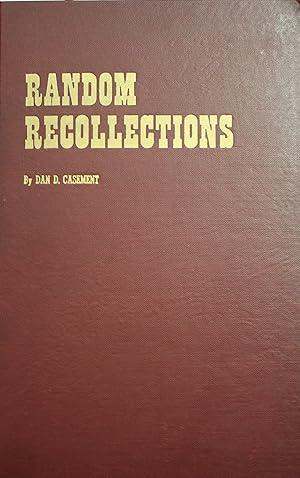 Image du vendeur pour Random Recollections The Life and Times and Something of the Personal Philosophy of a 20th Century Cowman An Autobiographical Account mis en vente par Old West Books  (ABAA)