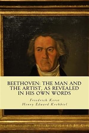 Bild des Verkufers fr Beethoven : The Man and the Artist, As Revealed in His Own Words zum Verkauf von GreatBookPrices