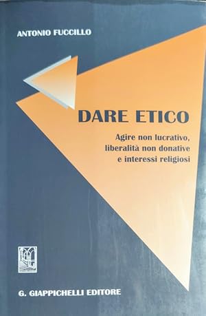 Dare etico. Agire non lucrativo, liberalità non donative e interessi religiosi