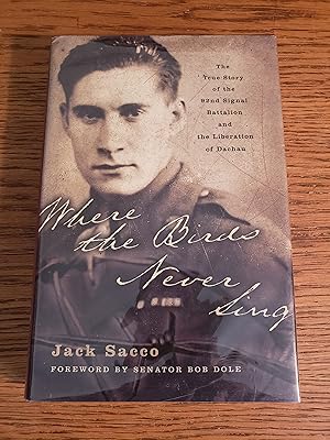 Seller image for Where the Birds Never Sing: The True Story of the 92nd Signal Battalion and the Liberation of Dachau for sale by Fred M. Wacholz