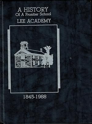 Imagen del vendedor de A HISTORY OF A FRONTIER SCHOOL: LEE ACADEMY, 1845-1988 a la venta por UHR Books