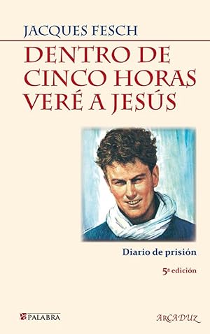 Seller image for Dentro De Cinco Horas Ver A Jess: Diario De Prisin (Arcaduz) (Spanish Edition) for sale by Von Kickblanc