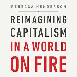 Image du vendeur pour Reimagining Capitalism in a World on Fire mis en vente par GreatBookPrices