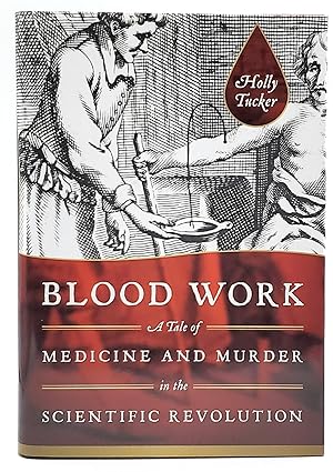 Imagen del vendedor de Blood Work: A Tale of Medicine and Murder in the Scientific Revolution a la venta por Underground Books, ABAA