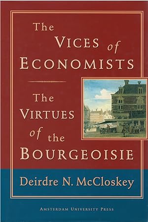 Bild des Verkufers fr The Vices of Economists; The Virtues of the Bourgeoisie zum Verkauf von The Haunted Bookshop, LLC