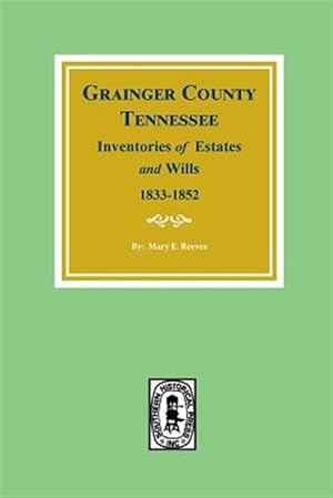 Seller image for Grainger County, Tennessee, Inventories of Estates and Wills, 1833-1852 for sale by GreatBookPrices