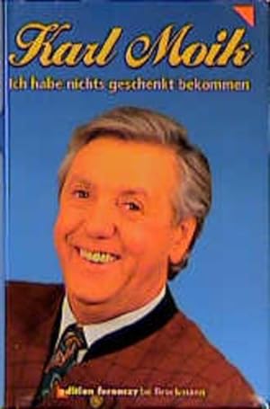 Seller image for Karl Moik: Ich habe nichts geschenkt bekommen. Die erste Autobiographie for sale by Antiquariat Armebooks