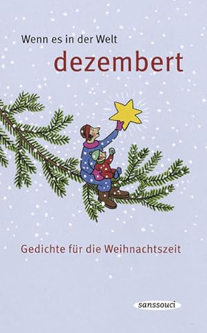 Wenn es in der Welt dezembert: Gedichte für die Weihnachtszeit