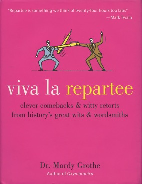 Viva la Repartee: Clever Comebacks and Witty Retorts from History's Great Wits and Wordsmiths