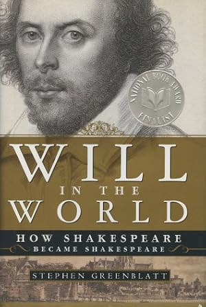 Will in the World: How Shakespeare Became Shakespeare