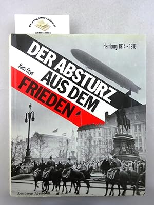 Der Absturz aus dem Frieden. Hamburg 1914-1918. Ein Buch vom Hamburger Abendblatt.