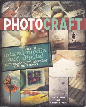 Photo Craft: Creative Mixed Media and Digital Approaches to Transforming Your Photographs