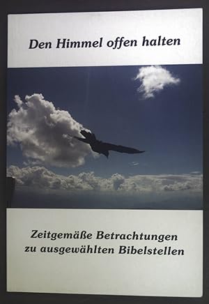 Image du vendeur pour Den Himmel offen halten. Zeitgeme Betrachtungen zu ausgewhlten Bibelstellen. mis en vente par books4less (Versandantiquariat Petra Gros GmbH & Co. KG)