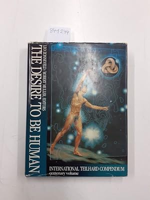 Image du vendeur pour The desire to be human. A global reconnaissance of human perspectives in the age of transformation written in honour of Pierre Teilhard de Chardin. International Teilhard Compendium Centenary Volume mis en vente par Versand-Antiquariat Konrad von Agris e.K.