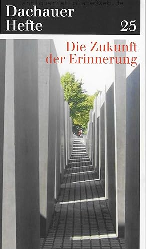 Die Zukunft der Erinnerung. Dachauer Hefte. Studien und Dokumente zur Geschichte der nationalsozi...