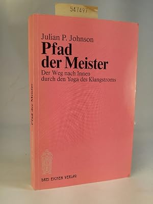 Pfad der Meister. Der Weg nach Innen durch den Yoga des Klangstroms Einführung in den Surat Shabd...