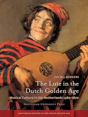 Image du vendeur pour Lute in the Dutch Golden Age : Musical Culture in the Netherlands 1580-1670 mis en vente par GreatBookPricesUK