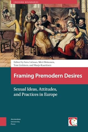 Bild des Verkufers fr Framing Premodern Desires : Sexual Ideas, Attitudes, and Practices in Europe zum Verkauf von GreatBookPricesUK