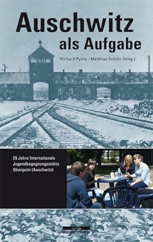 Bild des Verkufers fr Auschwitz als Aufgabe: 25 Jahre Internationale Jugendbegegnungssttte Oswiecim (Auschwitz) zum Verkauf von Gerald Wollermann