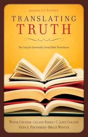 Bild des Verkufers fr Translating Truth : The Case for Essentially Literal Bible Translation zum Verkauf von GreatBookPrices