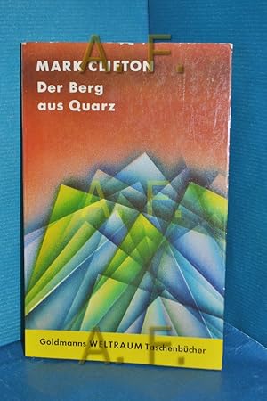 Imagen del vendedor de Der Berg aus Quarz : Ein utop.-techn. Roman. Mark Clifton. [Aus d. Amerikan. ins Dt. bertr. von Tony Westermayr] / Goldmanns Weltraum Taschenbcher , 031 a la venta por Antiquarische Fundgrube e.U.