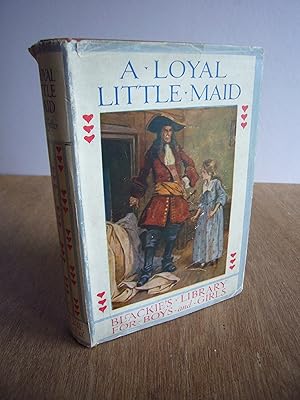 Seller image for A Loyal Little Maid A Story of Mar's Rebellion (Blackie's Library for Boys and Girls) for sale by Soin2Books