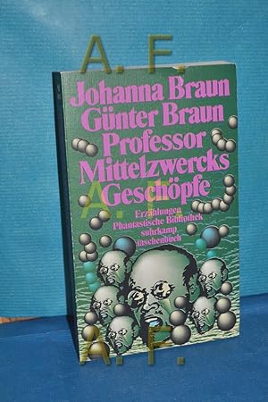 Bild des Verkufers fr Professor Mittelzwercks Geschpfe : Erzhlungen. Johanna Braun , Gnter Braun / Phantastische Bibliothek , Bd. 269, Suhrkamp Taschenbuch , 1813 zum Verkauf von Antiquarische Fundgrube e.U.