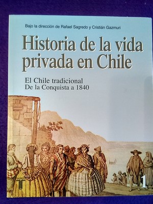 Historia de la vida privada en Chile vol.1: El Chile tradicional (de la Conquista a 1840)