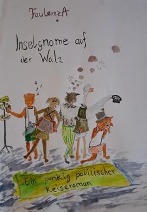 Inselgnome auf der Walz. Ein punkig politischer Reiseroman (Teil 1 von 3)