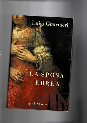 Image du vendeur pour La sposa ebrea. Romanzo. L'autore prende lo spunto daal quadro di Rembrandt. mis en vente par Libreria Gull