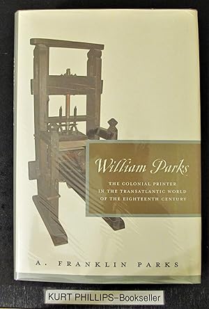 William Parks (The Colonial Printer in the Transatlantic World of the Eighteenth Century)
