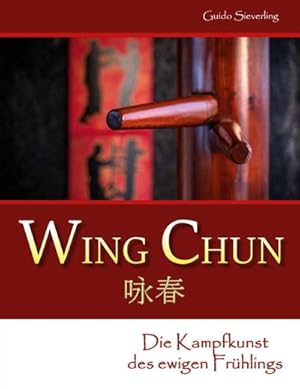 Bild des Verkufers fr Wing Chun : Die Kampfkunst des ewigen Frhlings zum Verkauf von AHA-BUCH GmbH