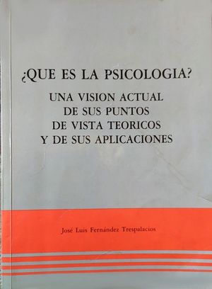 QUÉ ES LA PSICOLOGÍA? - UNA VISIÓN ACTUAL DE SUS PUNTOS DE VISTA TEÓRICOS Y DE SUS APLICACIONES