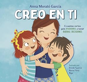 Seller image for Creo en ti/ I Believe in You : 6 cuentos cortos para ayudarnos a tomar buenas decisions/ 6 Short Stories to Help Them Make Good Decisions -Language: spanish for sale by GreatBookPricesUK