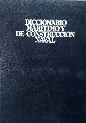 DICCIONARIO MARÍTIMO Y DE CONSTRUCCIÓN NAVAL - DICTIONARY OF MARITIME AND SHPBUILDING TERMS