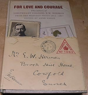 Seller image for For Love and Courage: The Letters of Lieutenant Colonel E.W. Hermon from the Western Front 1914 - 1917 for sale by powellbooks Somerset UK.
