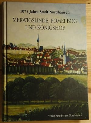 Merwigslinde, Pomei Bog und Königshof. Historische Streifzüge durch Nordhausen und den Südharz in...
