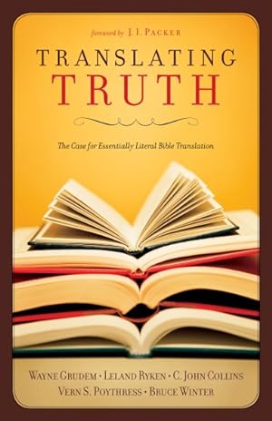 Seller image for Translating Truth : The Case for Essentially Literal Bible Translation for sale by GreatBookPricesUK