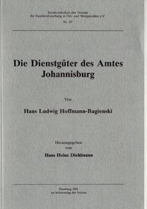Die Dienstgüter des Amtes Johannisburg. Hg. Hans Heinz Diehlmann.