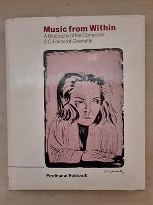 Music from Within: A Biography of the Composer S C Eckhardt-Gramatte