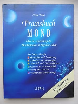 Praxisbuch MOND. Die Anwendung des Mondkalenders im täglichen Leben. Mit Mondkalender 1999 bis 2010.