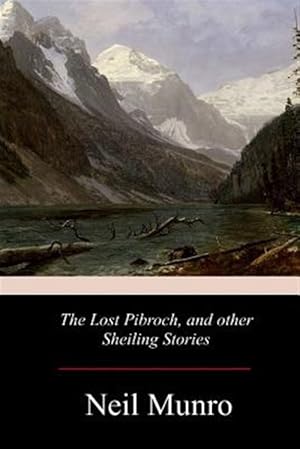 Image du vendeur pour Lost Pibroch, and Other Sheiling Stories mis en vente par GreatBookPrices